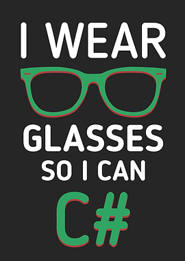 I Wear Glasses So I Can C#