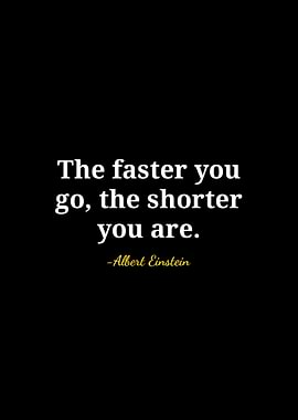 Einstein Quote: The Faster You Go