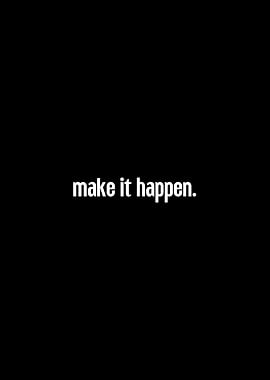 Make It Happen - Inspirational Quote