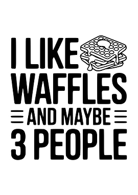 I Like Waffles and Maybe People