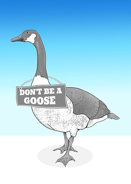 Don't Be A Goose Sign