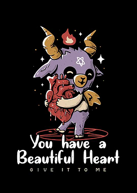 You Have a Beautiful Heart Give It To Me