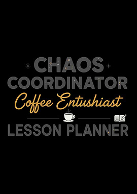 Chaos Coordinator Coffee Enthusiast Lesson Planner