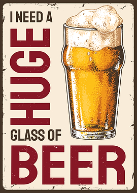 I Need A Huge Glass of Beer