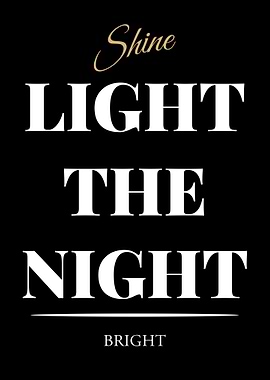 Shine Light the Night Bright - “Black Edition – Bold White Text Motivational Poster”