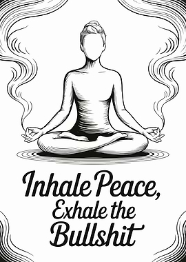 Inhale Peace, Exhale the Bullshit