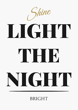 Shine Light the Night Bright - “White Edition – Clean Black Text Minimal Quote Poster”