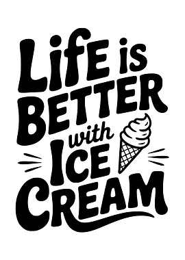 Life is Better with Ice Cream