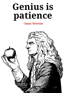 Genius is patience - Isaac Newton