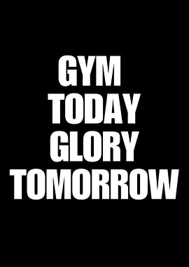 Gym Today Glory Tomorrow Motivation