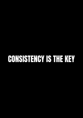 Consistency is the key