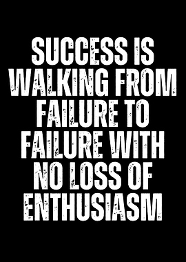 Success is Walking From Failure