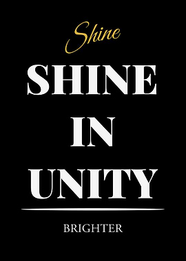 Shine in Unity Brighter - “Black Edition – Bold White Text Motivational Poster”