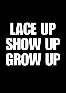 Lace Up, Show Up, Grow Up