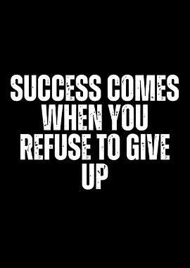 Success Comes When You Refuse