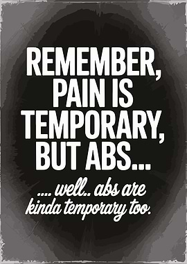Pain is Temporary, But Abs...