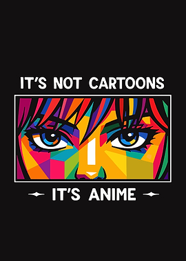 It's not cartoons, it's anime