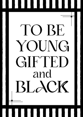 To Be Young Gifted and Black