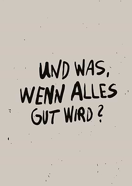 Und Was, Wenn Alles Gut Wird?