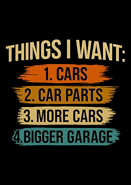 Car lover Things I Want: Cars, Car Parts, More Cars, Bigger Garage” – Auto Mechanic