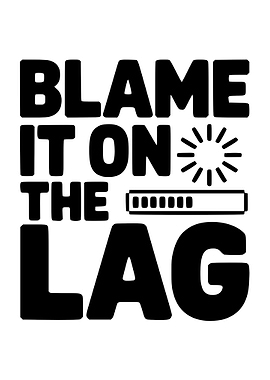 Blame it on the Lag