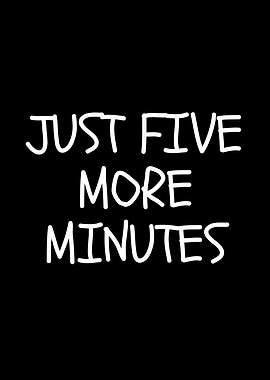 Just Five More Minutes