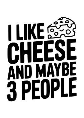 I Like Cheese and Maybe People