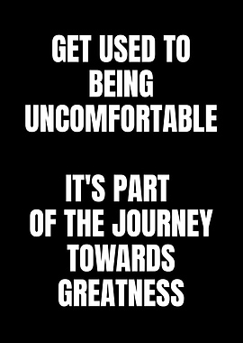 Get Used to Being Uncomfortable