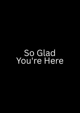 So Glad You're Here