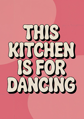 This Kitchen is for Dancing