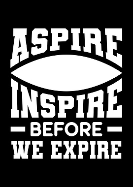 Aspire Inspire Before We Expire