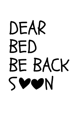 Dear Bed Be Back Soon