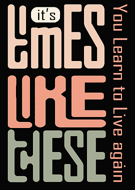 It's Times Like These Typography Art