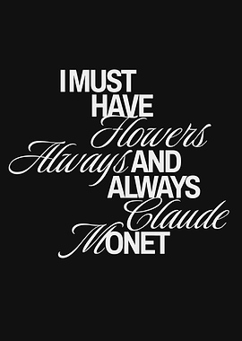I Must Have Flowers - Claude Monet Quote