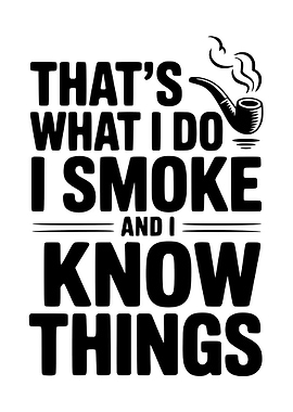 I Smoke and I Know Things