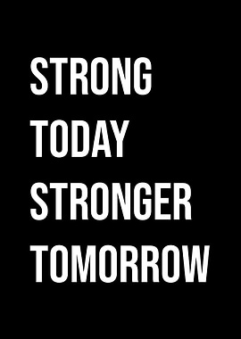 Strong Today Stronger Tomorrow