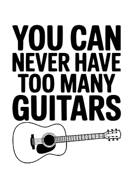 You Can Never Have Too Many Guitars