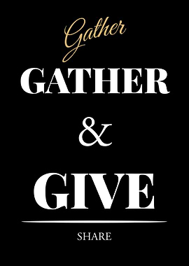 Gather, Give, Share Text Art - “Black Edition – Bold White Text Motivational Poster”