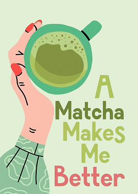 Matcha Makes Me Better