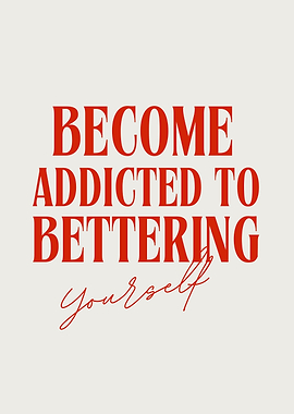 Become Addicted to Bettering Yourself, Motivational Quote