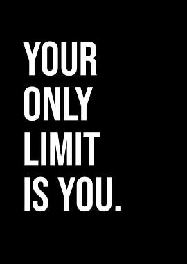 Your Only Limit Is You