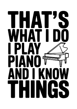 I Play Piano and Know Things