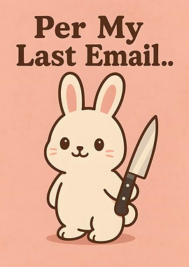 Per My Last Email Bunny