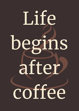 Life begins after coffee typography art