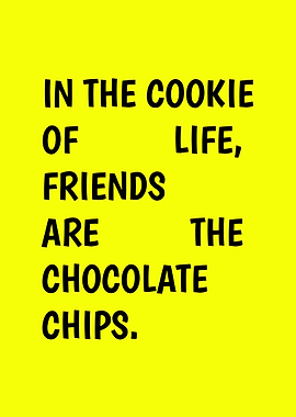 Friends are the Chocolate Chips