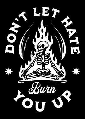 Don't Let Hate Burn You Up