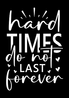 Hard Times Do Not Last Forever