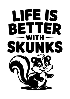 Life is Better with Skunks