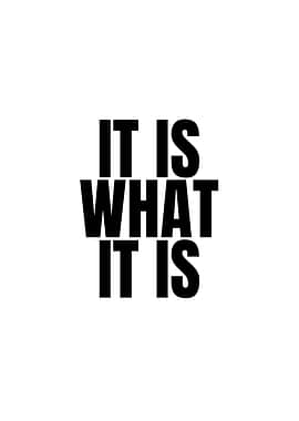 It Is What It Is