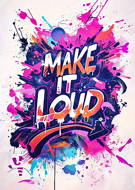 Make It Loud Graffiti Art